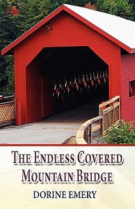 The Endless Covered Mountain Bridge di Dorine Emery edito da America Star Books