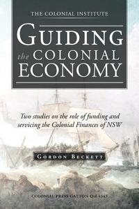 Guiding the Colonial Economy di Gordon Beckett edito da Trafford Publishing