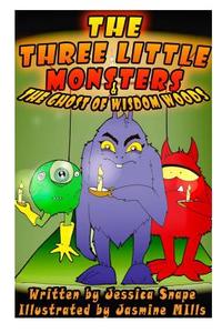 Three Little Monsters & the Ghost of Wisdom Woods di Mrs Jessica Snape edito da Createspace