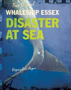 Whaleship Essex: Disaster at Sea di Virginia Loh-Hagan edito da 45TH PARALLEL PR