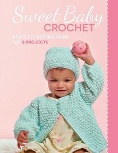 Sweet Baby Crochet: Complete Instructions for 8 Projects di Margaret Hubert, Quayside edito da Creative Publishing International