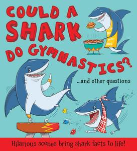 Could a Shark Do Gymnastics?: ...and Other Questions - Hilarious Scenes Bring Shark Facts to Life! di Camilla De La Bedoyere, Camilla De La Baedoyaere edito da QEB Publishing