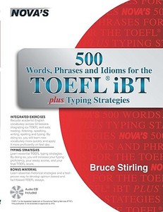 500 Words, Phrases, Idioms for the TOEFL iBT Plus Typing Strategies [With CD (Audio)] di Bruce Stirling edito da Nova Press