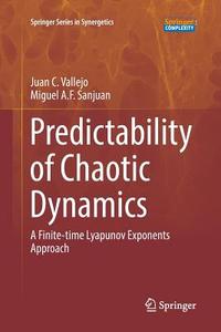 Predictability of Chaotic Dynamics di Miguel A. F. Sanjuan, Juan C. Vallejo edito da Springer International Publishing