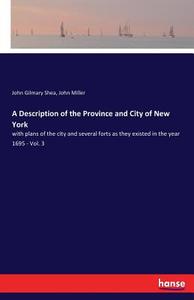 A Description of the Province and City of New York di John Gilmary Shea, John Miller edito da hansebooks