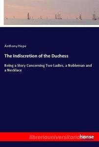 The Indiscretion of the Duchess di Anthony Hope edito da hansebooks