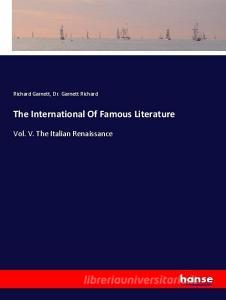 The International Of Famous Literature di Richard Garnett, Garnett Richard edito da hansebooks