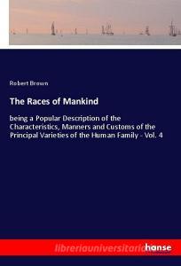 The Races of Mankind di Robert Brown edito da hansebooks