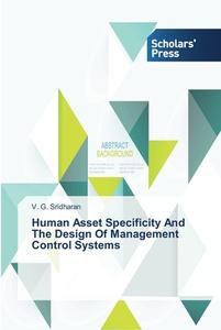 Human Asset Specificity And The Design Of Management Control Systems di V. G. Sridharan edito da SPS