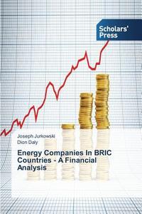 Energy Companies In BRIC Countries - A Financial Analysis di Joseph Jurkowski, Dion Daly edito da SPS