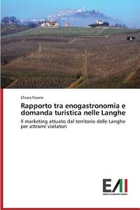 Rapporto tra enogastronomia e domanda turistica nelle Langhe di Chiara Pasero edito da Edizioni Accademiche Italiane