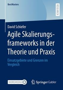 Agile Skalierungsframeworks in der Theorie und Praxis di David Schiefer edito da Springer Fachmedien Wiesbaden