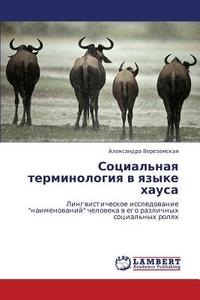 Sotsial'naya Terminologiya V Yazyke Khausa di Verezemskaya Aleksandra edito da Lap Lambert Academic Publishing