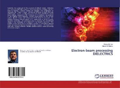 Electron-beam processing DIELECTRICS di Alexey Barkov, Alexandr Klimov edito da LAP Lambert Academic Publishing