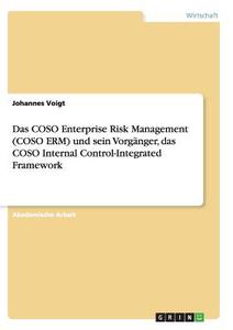 Das COSO Enterprise Risk Management (COSO ERM) und sein Vorgänger, das COSO Internal Control-Integrated Framework di Johannes Voigt edito da GRIN Publishing