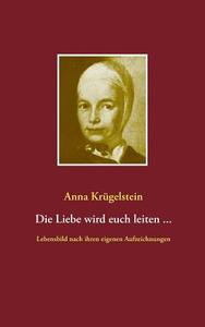 Die Liebe wird euch leiten ... di Anna Krügelstein edito da Books on Demand