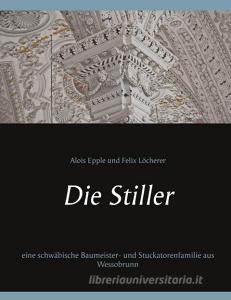 Die Stiller di Alois Epple, Felix Löcherer edito da Books on Demand