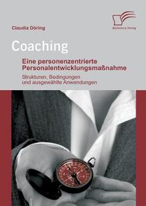 Coaching: Eine personenzentrierte Personalentwicklungsmaßnahme di Claudia Döring edito da Diplomica Verlag