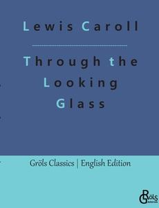 Through the Looking Glass di Lewis Caroll edito da Gröls Verlag