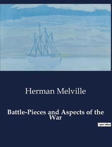 Battle-Pieces and Aspects of the War di Herman Melville edito da Culturea