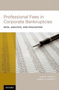 Professional Fees in Corporate Bankruptcies: Data, Analysis, and Evaluation di Lynn M. Lopucki, Joseph W. Doherty edito da OXFORD UNIV PR