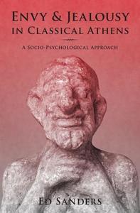 Envy and Jealousy in Classical Athens: A Socio-Psychological Approach di Ed Sanders edito da OXFORD UNIV PR