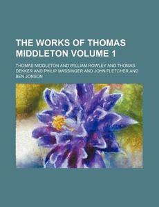 The Works Of Thomas Middleton (1885) di Thomas Middleton edito da General Books Llc