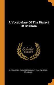 A Vocabulary Of The Dialect Of Bokhara di Ole Olufsen, Carlsbergfonde Copenhagen, Denmark edito da Franklin Classics