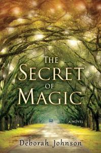 The Secret of Magic di Deborah Johnson edito da PENGUIN GROUP