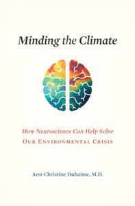 MINDING THE CLIMATE 8211 HOW NEUROSC di Ann-Christine Duhaime edito da HARVARD UNIVERSITY PRESS