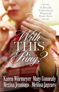 With This Ring? di Karen Witemeyer, Mary Connealy, Regina Jennings edito da BETHANY HOUSE PUBL