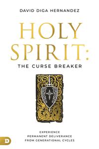 Holy Spirit: Curse Breaker di David Diga Hernandez edito da Destiny Image Incorporated