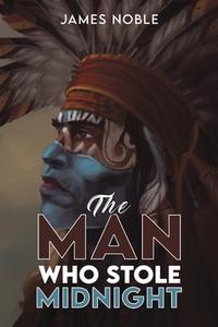 The Man Who Stole Midnight di James Noble edito da Austin Macauley Publishers