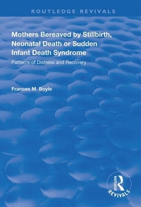 Mothers Bereaved By Stillbirth, Neonatal Death Or Sudden Infant Death Syndrome di Frances M. Boyle edito da Taylor & Francis Ltd