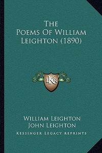 The Poems of William Leighton (1890) di William Leighton edito da Kessinger Publishing