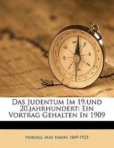Das Judentum Im 19.und 20.jahrhundert: Ein Vortrag Gehalten In 1909 edito da Nabu Press