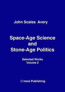 Space-Age Science and  Stone-Age Politics di John Scales Avery edito da Lulu.com