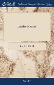 Ariadne In Naxus di Paolo Rolli edito da Gale Ecco, Print Editions