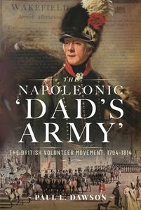 The Napoleonic 'Dad's Army' di Paul L Dawson edito da Pen & Sword Books