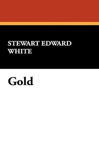 Gold di Stewart Edward White edito da Wildside Press