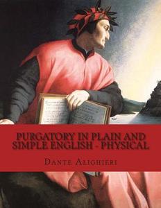 Purgatory in Plain and Simple English - Physical di Dante Alighieri, Bookcaps edito da Createspace