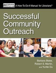 Successful Community Outreach di Barbara Radke Blake, Robert Sidney Martin edito da Neal-schuman Publishers Inc