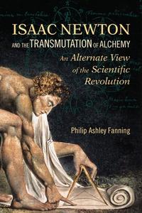 Isaac Newton Alchemy di Philip Ashley Fanning edito da North Atlantic Books,U.S.
