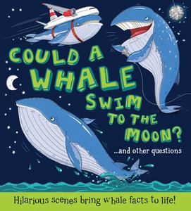 Could a Whale Swim to the Moon?: ...and Other Questions - Hilarious Scenes Bring Whale Facts to Life! di Camilla De La Bedoyere, Camilla De La Baedoyaere edito da QEB Publishing