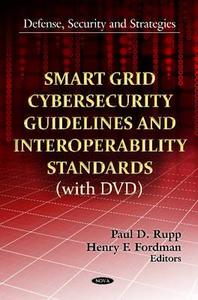 Smart Grid Cybersecurity Guidelines and Interoperability Standards edito da Nova Science Publishers
