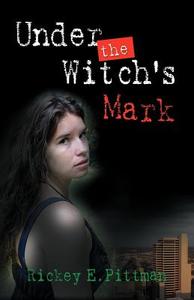 Under the Witch's Mark di Rickey E. Pittman edito da BOOKLOCKER.COM INC