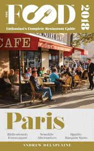 Paris - 2018 - The Food Enthusiast's Complete Restaurant Guide di Andrew Delaplaine edito da GRAMERCY PARK PR