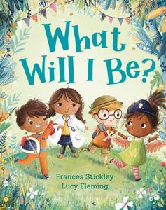 What Will I Be? di Frances Stickley edito da ANDERSEN PR USA