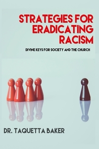 Strategies for Eradicating Racism di Taquetta Baker edito da BOOKBABY
