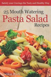 25 MOUTH WATERING PASTA SALAD di Gordon Rock edito da INDEPENDENTLY PUBLISHED